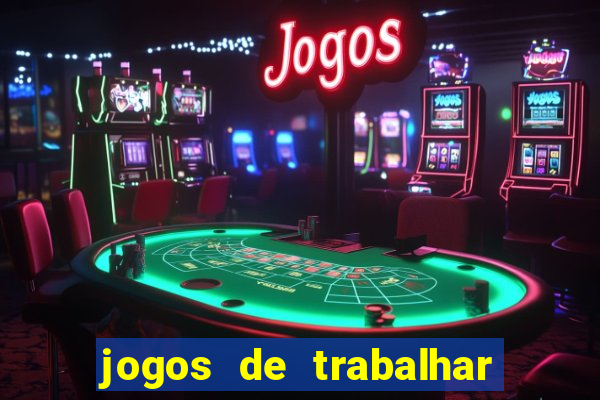 jogos de trabalhar para ganhar dinheiro